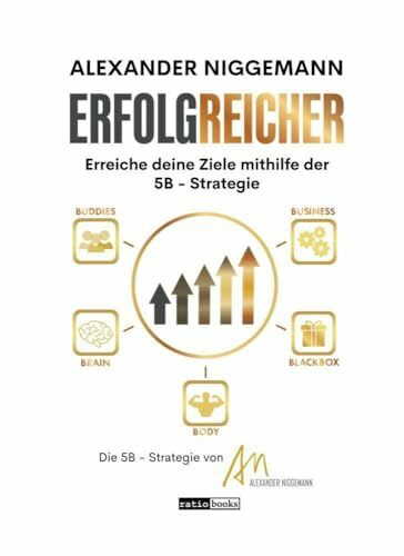 ErfolgReicher: Erreiche deine Ziele mithilfe der 5B - Strategie: Erreiche deine Ziele mithilfe...