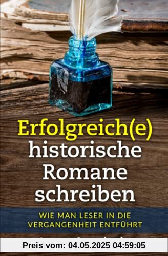 Erfolgreich(e) historische Romane schreiben: Wie man Leser in die Vergangenheit entführt