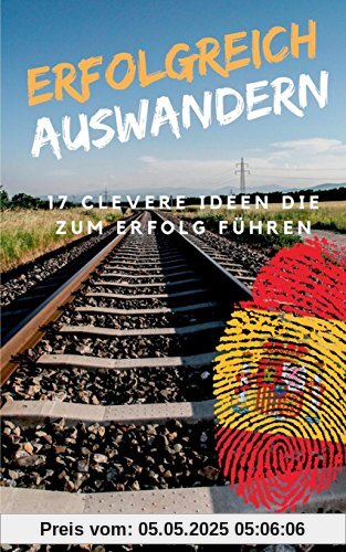 Erfolgreich Auswandern: 17 clevere Ideen die zum Erfolg führen