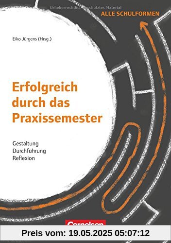 Erfolgreich durch das Praxissemester: Gestaltung, Durchführung, Reflexion