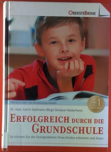 Erfolgreich durch die Grundschule: Wie Sie Ihr Schulkind unterstützen und motivieren können Erfolgreich durch die Grundschule: Wie Sie Ihr Schulkind unterstützen und motivieren können
