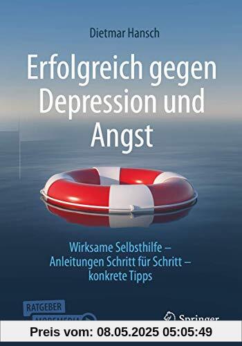 Erfolgreich gegen Depression und Angst: Wirksame Selbsthilfe - Anleitungen Schritt für Schritt - konkrete Tipps Erfolgreich gegen Depression und Angst: Wirksame Selbsthilfe - Anleitungen Schritt für Schritt - konkrete Tipps