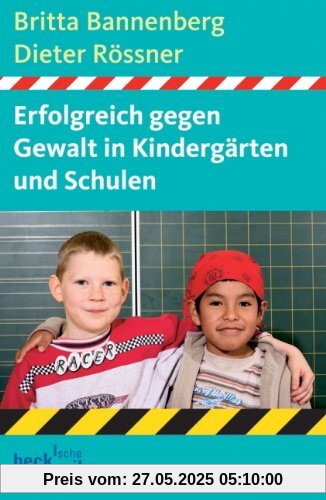 Erfolgreich gegen Gewalt in Kindergärten und Schulen: Ein Ratgeber Erfolgreich gegen Gewalt in Kindergärten und Schulen: Ein Ratgeber
