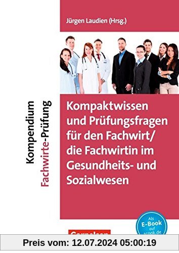 Erfolgreich im Beruf / Kompendium Fachwirte-Prüfung - Kompaktwissen und Prüfungsfragen für den/die Fachwirt/-in im Gesundheits- und Sozialwesen