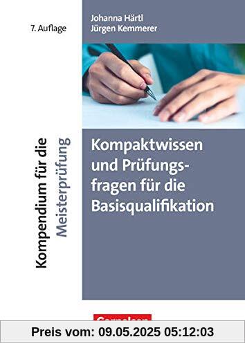 Erfolgreich im Beruf - Fach- und Studienbücher: Kompendium für die Meisterprüfung (7. Auflage) - Kompaktwissen und Prüfungsfragen für die Basisqualifikation - Fachbuch