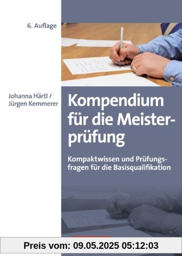 Erfolgreich im Beruf: Kompendium für die Meisterprüfung: Kompaktwissen und Prüfungsfragen für die Basisqualifikation Erfolgreich im Beruf: Kompendium für die Meisterprüfung: Kompaktwissen und Prüfungsfragen für die Basisqualifikation