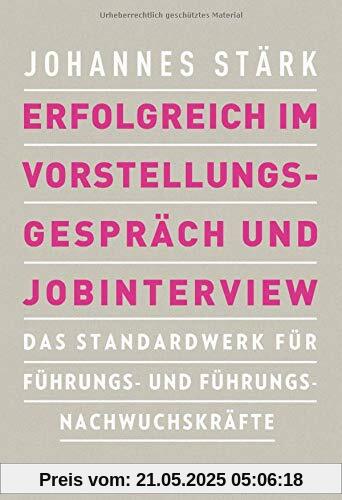 Erfolgreich im Vorstellungsgespräch und Jobinterview: Das Standardwerk für Führungs- und Führungsnachwuchskräfte Erfolgreich im Vorstellungsgespräch und Jobinterview: Das Standardwerk für Führungs- und Führungsnachwuchskräfte