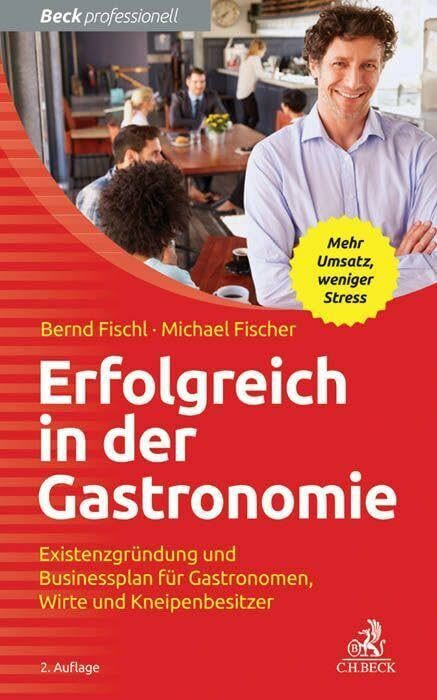 Erfolgreich in der Gastronomie: Existenzgründung und Businessplan für Gastronomen, Wirte und K...