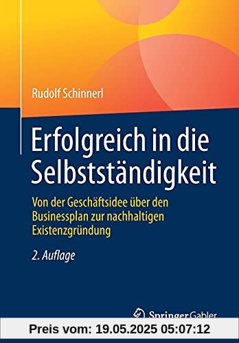 Erfolgreich in die Selbstständigkeit: Von der Geschäftsidee über den Businessplan zur nachhaltigen Existenzgründung
