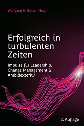 Erfolgreich in turbulenten Zeiten: Impulse für Leadership, Change Management & Ambidexterity von Edition Rainer Hampp