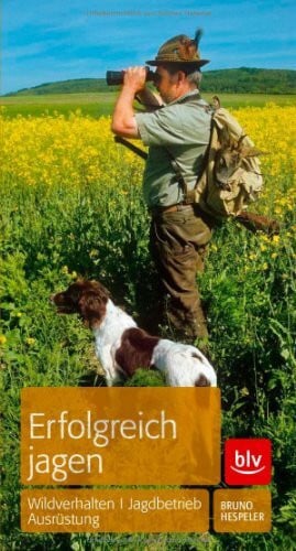 Erfolgreich jagen: Wildverhalten, Jagdbetrieb, Ausr�stung