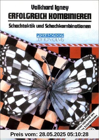 Erfolgreich kombinieren: Schachtaktik und Schachkombination in Theorie und Praxis