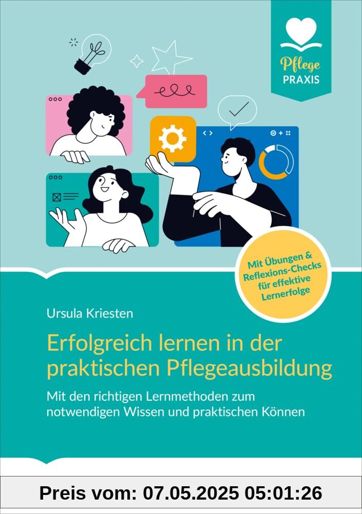 Erfolgreich lernen in der praktischen Pflegeausbildung: Mit den richtigen Lernmethoden zum notwendigen Wissen und praktischem Können. Mit Übungen & ... für effektive Lernerfolge (Pflege Praxis)