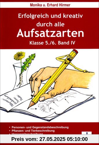 Erfolgreich und kreativ durch alle Aufsatzarten 5./6. Klasse. Band 4: Beschreibung, Kochanweisung, Bastelanleitung