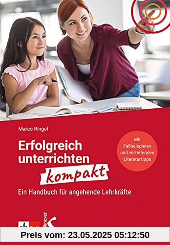 Erfolgreich unterrichten kompakt: Ein Handbuch für angehende Lehrkräfte Erfolgreich unterrichten kompakt: Ein Handbuch für angehende Lehrkräfte