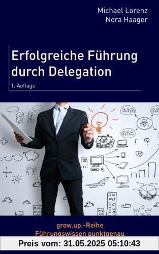 Erfolgreiche Führung durch Delegation Erfolgreiche Führung durch Delegation