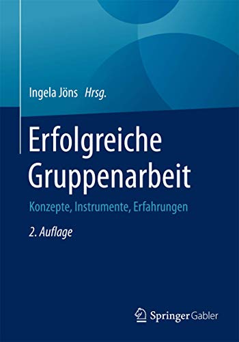 Erfolgreiche Gruppenarbeit: Konzepte, Instrumente, Erfahrungen