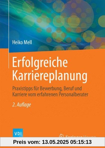 Erfolgreiche Karriereplanung: Praxistipps für Bewerbung, Beruf und Karriere vom erfahrenen Personalberater (VDI-Buch)