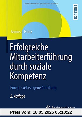 Erfolgreiche Mitarbeiterführung durch Soziale Kompetenz: Eine Praxisbezogene Anleitung (German Edition)