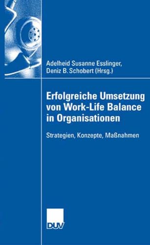 Erfolgreiche Umsetzung von Work-Life-Balance in Organisationen: Strategien, Konzepte, Maßnahmen