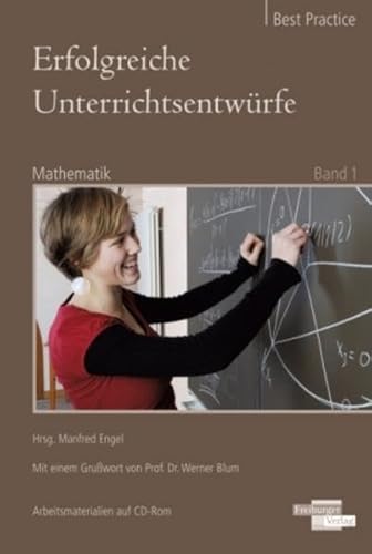 Erfolgreiche Unterrichtsentwürfe. Mathematik Band 1: Ausgewählte Unterrichtsentwürfe in Bezug auf Kompetenzorientierung im Mathematikunterricht. ... sowie die dazugehörigen Arbeitsmittel