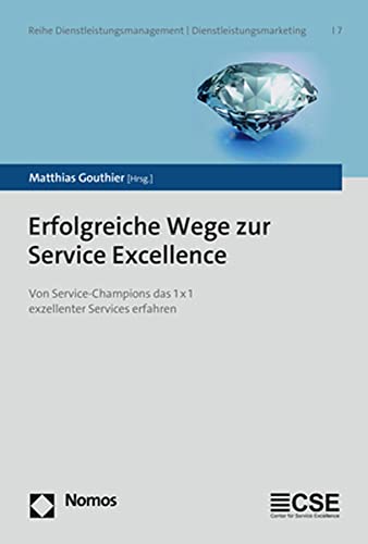 Erfolgreiche Wege zur Service Excellence: Von Service-Champions das 1 x 1 exzellenter Services erfahren (Reihe Dienstleistungsmanagement | Dienstleistungsmarketing) von Nomos Verlagsges.MBH + Co