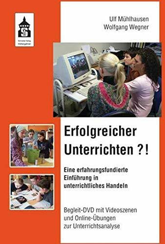 Erfolgreicher Unterrichten?!: Eine erfahrungsfundierte Einführung in unterrichtliches Handeln.... Erfolgreicher Unterrichten?!: Eine erfahrungsfundierte Einführung in unterrichtliches Handeln....