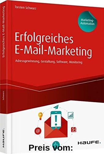 Erfolgreiches E-Mail-Marketing inkl. Arbeitshilfen online: Adressgewinnung, Newsletter-Gestaltung, Software, Monitoring (Haufe Fachbuch)
