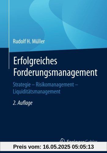 Erfolgreiches Forderungsmanagement: Strategie - Risikomanagement - Liquiditätsmanagement Erfolgreiches Forderungsmanagement: Strategie - Risikomanagement - Liquiditätsmanagement