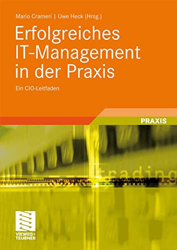 Erfolgreiches IT-Management in der Praxis: Ein CIO-Leitfaden (German Edition) von Vieweg+Teubner Verlag