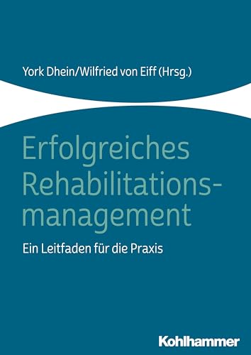 Erfolgreiches Rehabilitationsmanagement: Ein Leitfaden für die Praxis von Kohlhammer