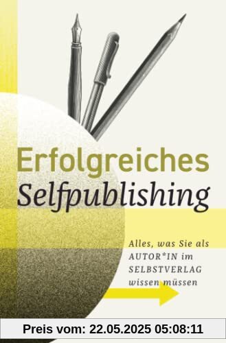 Erfolgreiches Selfpublishing: Alles, was Sie als Autor*in im Selbstverlag wissen müssen: Buch schreiben - Autor werden - Bücher und E-Books ... veröffentlichen, vermarkten & verkaufen.DE