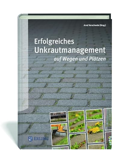 Erfolgreiches Unkrautmanagement auf Wegen und Plätzen von Erling Verlag