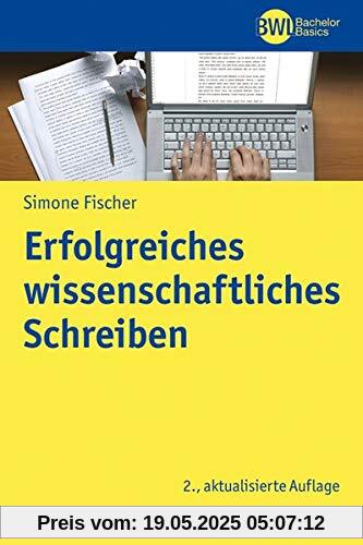 Erfolgreiches wissenschaftliches Schreiben (BWL Bachelor Basics)