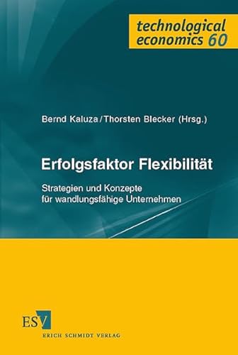 Erfolgsfaktor Flexibilität: Strategien und Konzepte für wandlungsfähige Unternehmen (technological economics) von Schmidt (Erich), Berlin