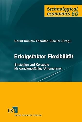 Erfolgsfaktor Flexibilität: Strategien und Konzepte für wandlungsfähige Unternehmen (technological economics) von Schmidt (Erich), Berlin