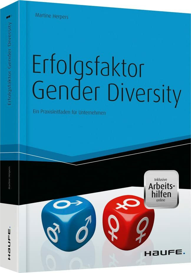 Erfolgsfaktor Gender Diversity - mit Arbeitshilfen online: Ein Praxisleitfaden für Unternehmen... Erfolgsfaktor Gender Diversity - mit Arbeitshilfen online: Ein Praxisleitfaden für Unternehmen...