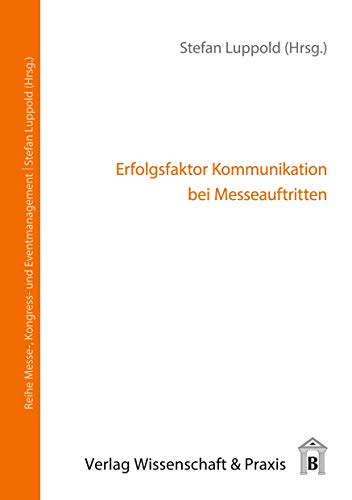 Erfolgsfaktor Kommunikation bei Messeauftritten.: / (Messe-, Kongress- und Eventmanagement)