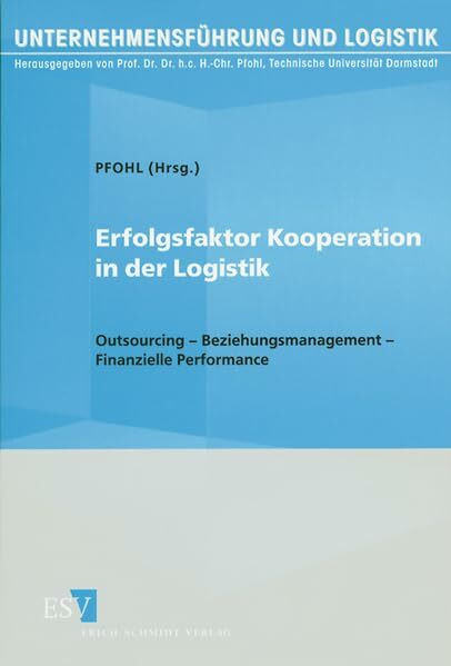 Erfolgsfaktor Kooperation in der Logistik: Outsourcing - Beziehungsmanagement - Finanzielle Pe... Erfolgsfaktor Kooperation in der Logistik: Outsourcing - Beziehungsmanagement - Finanzielle Pe...