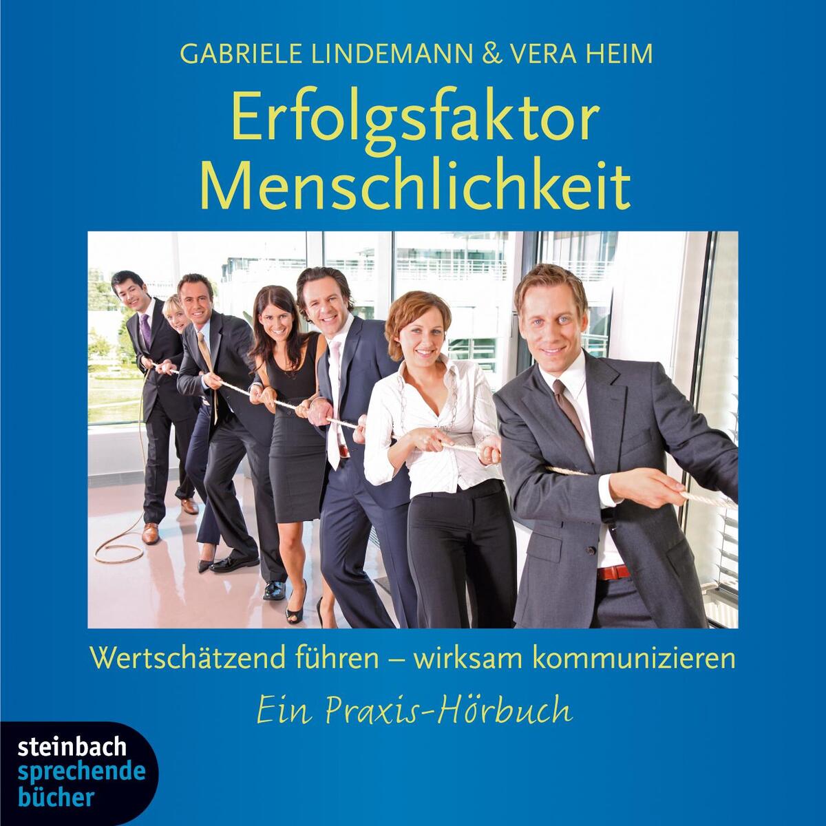 Erfolgsfaktor Menschlichkeit, Wertschätzend führen - wirksam kommunizieren von Steinbach Sprechende