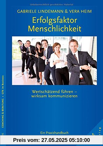 Erfolgsfaktor Menschlichkeit: Wertschätzend führen - wirksam kommunizieren. Ein Praxishandbuch