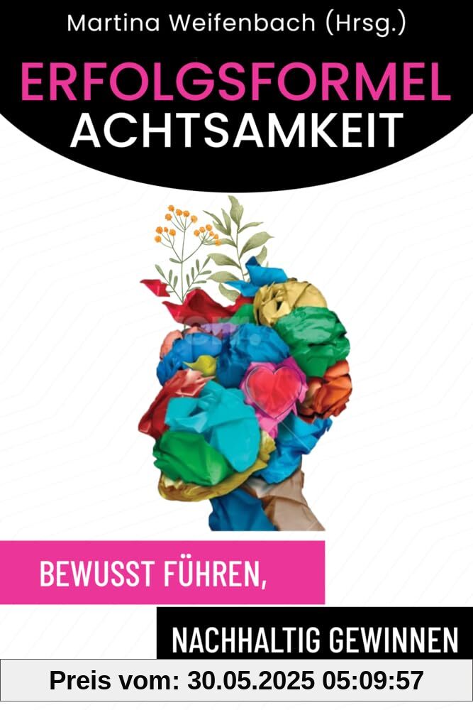 Erfolgsformel Achtsamkeit: Bewusst führen, nachhaltig gewinnen.