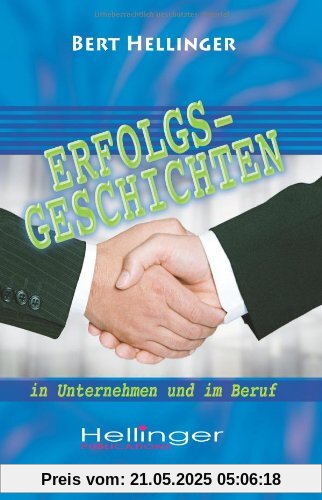 Erfolgsgeschichten in Unternehmen und im Beruf: Aus der Reihe Ordnungen des Erfolgs Erfolgsgeschichten in Unternehmen und im Beruf: Aus der Reihe Ordnungen des Erfolgs
