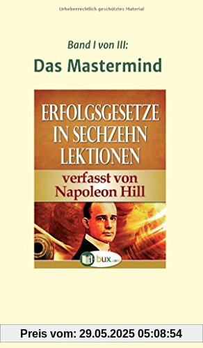 Erfolgsgesetze in sechzehn Lektionen: Band I - Das Mastermind (Erfolgswissen in sechzehn Lektionen)