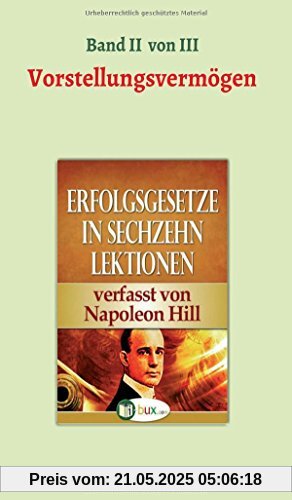 Erfolgsgesetze in sechzehn Lektionen: Band II - Das Vorstellungsvermögen (Erfolgswissen in sechzehn Lektionen)
