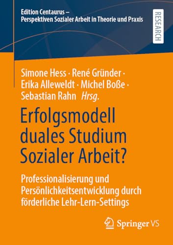 Erfolgsmodell duales Studium Sozialer Arbeit?: Professionalisierung und Persönlichkeitsentwicklung durch förderliche Lehr-Lern-Settings (Edition ... Sozialer Arbeit in Theorie und Praxis)