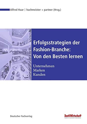 Erfolgsstrategien der Fashion-Branche: Von den Besten lernen: Unternehmen - Marken - Kunden (Textilwirtschaft Management) von Deutscher Fachverlag