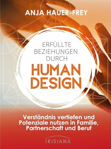 Erfüllte Beziehungen durch Human Design: Verständnis vertiefen und Potenziale nutzen in Famili... Erfüllte Beziehungen durch Human Design: Verständnis vertiefen und Potenziale nutzen in Famili...