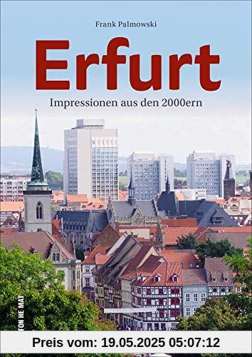 Erfurt im neuen Jahrtausend. Frank Palmowski lädt mit 140 unveröffentlichten Bildern auf einen Streifzug durch die jüngere Geschichte der Blumenstadt Erfurt ein. (Sutton Archivbilder)
