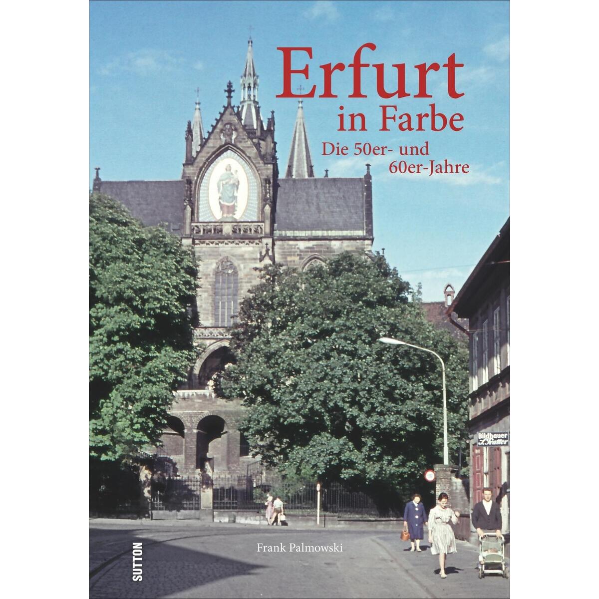Erfurt in Farbe: Die 50er- und 60er-Jahre von Sutton Verlag GmbH